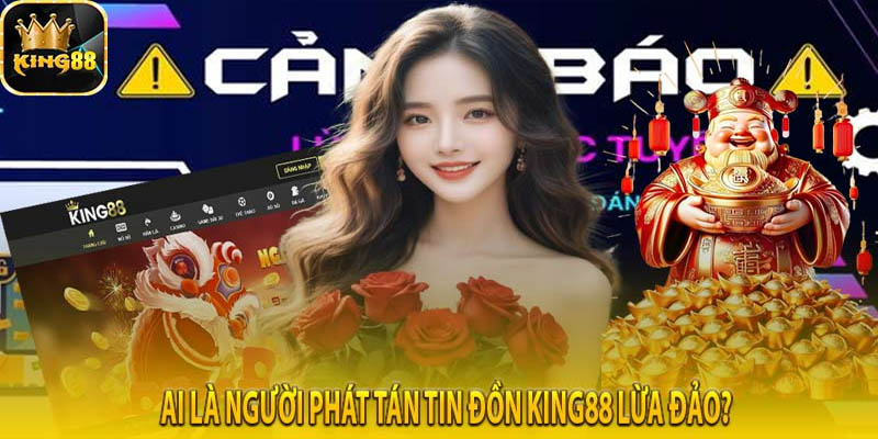 Nguyên nhân xuất hiện tin đồn King88 lừa đảo