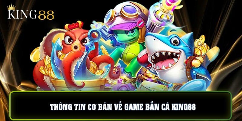 Thông tin về bắn cá King88