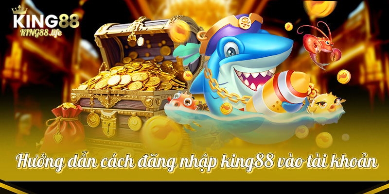 Hướng dẫn cách đăng nhập king88 vào tài khoản