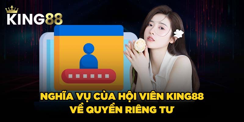 Nghĩa vụ của hội viên King88 về quyền riêng tư